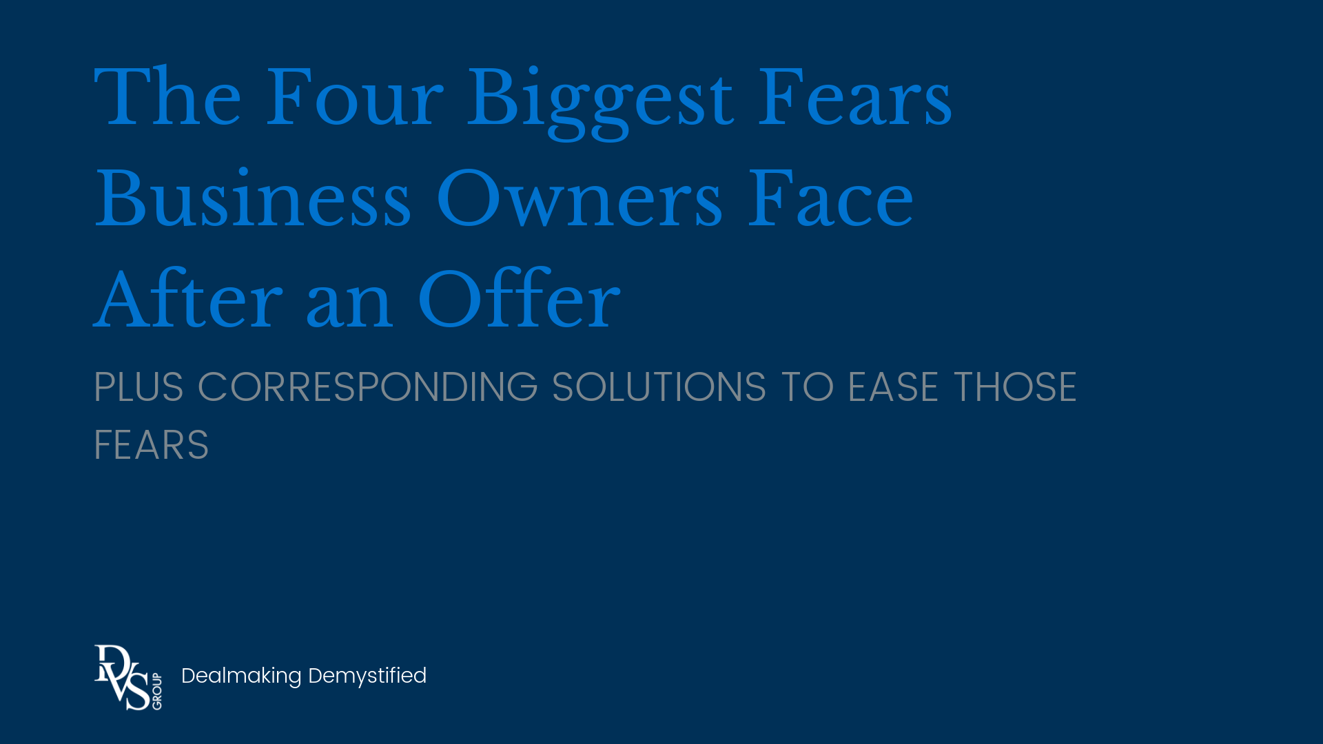 The Four Biggest Fears Business Owners Face After an Offer
